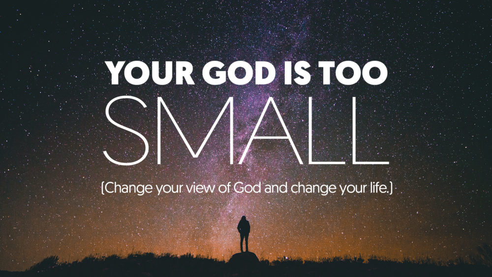 Your God Is Too Small