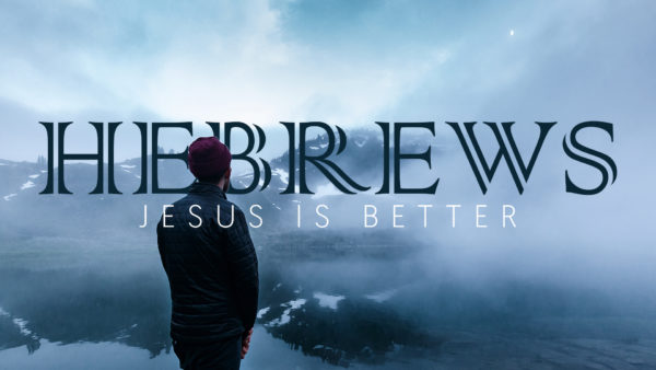 Hebrews Jesus Is Better (Week 2) Image