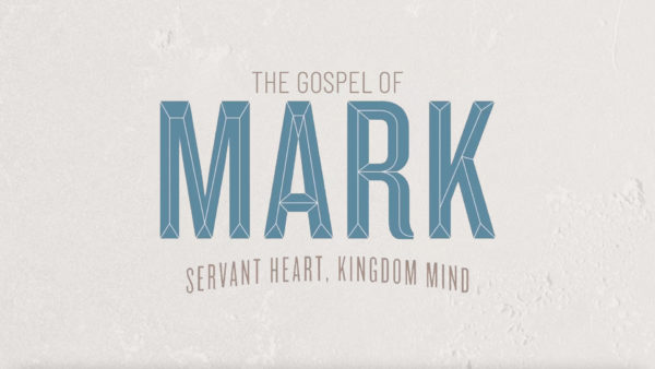 Mark – Servant Heart, Kingdom Mind (Week 4) Image