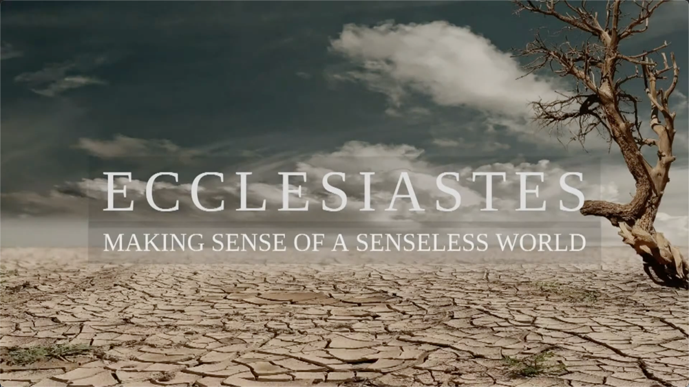 Ecclesiastes - Making Sense of a Senseless World